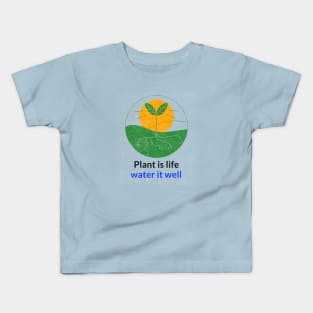 Plant is life water it well Kids T-Shirt